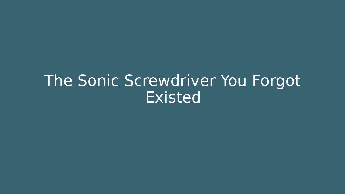 The Sonic Screwdriver You Forgot Existed - Critter Realm