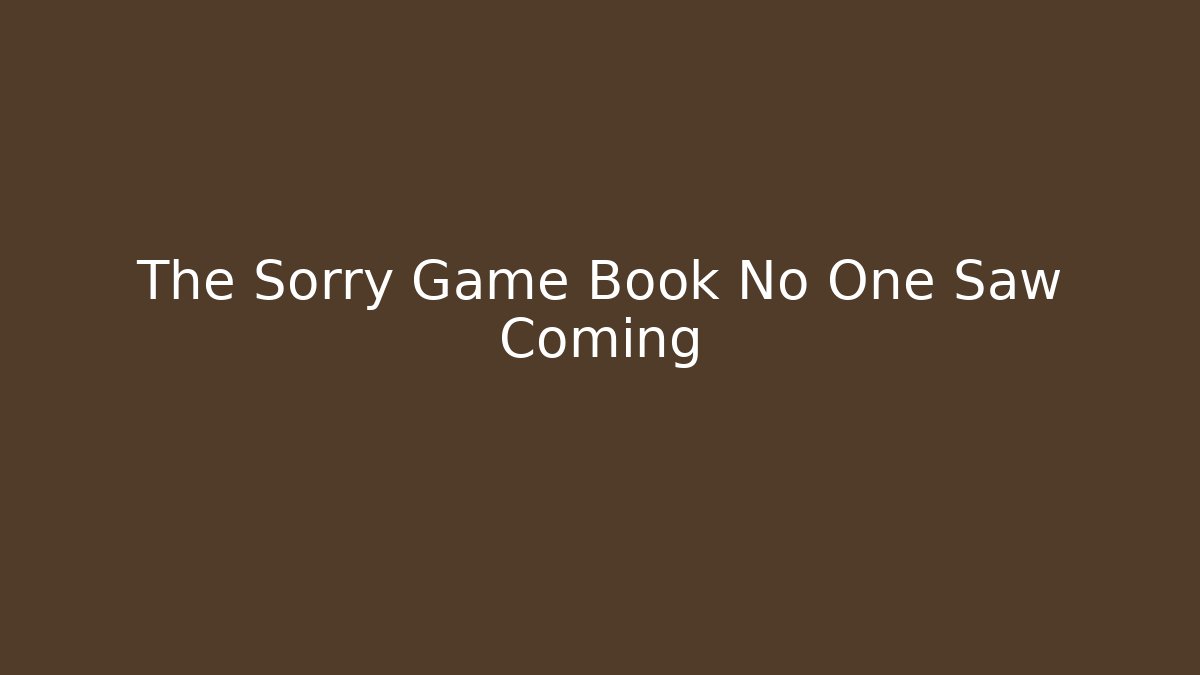 The Sorry Game Book No One Saw Coming