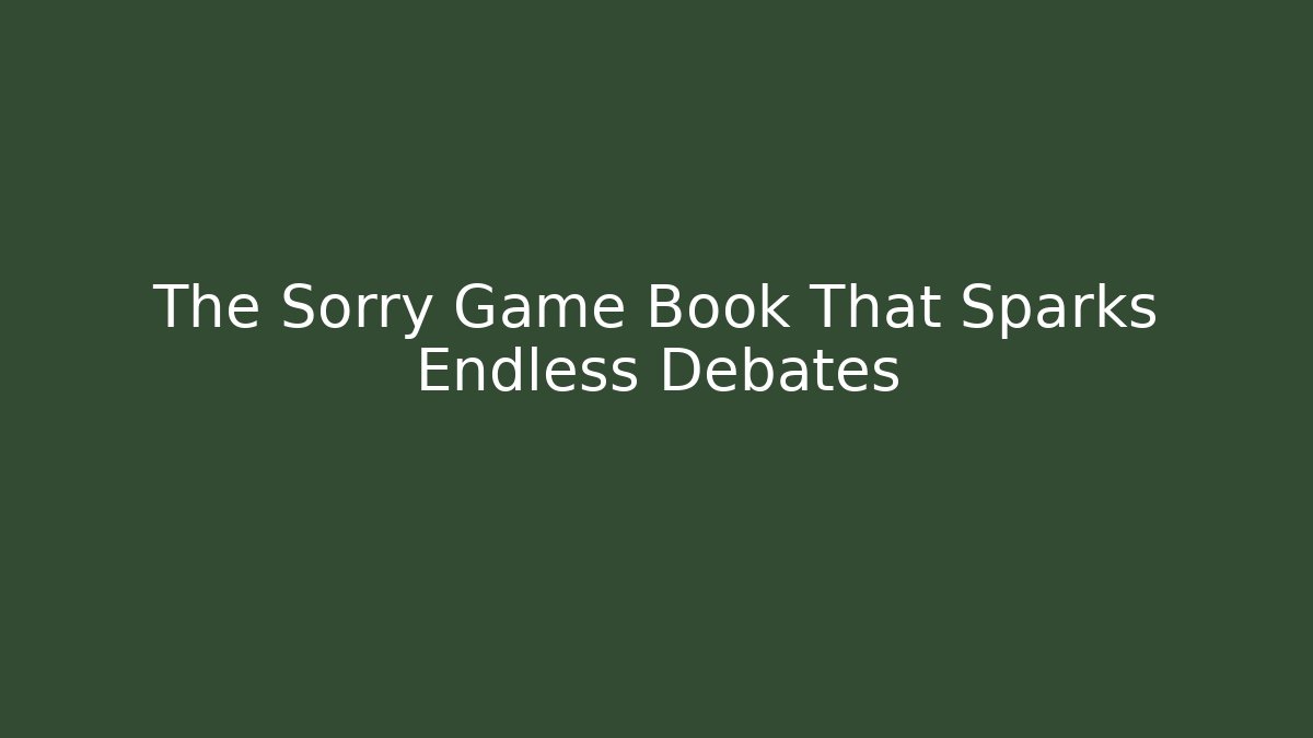 The Sorry Game Book That Sparks Endless Debates