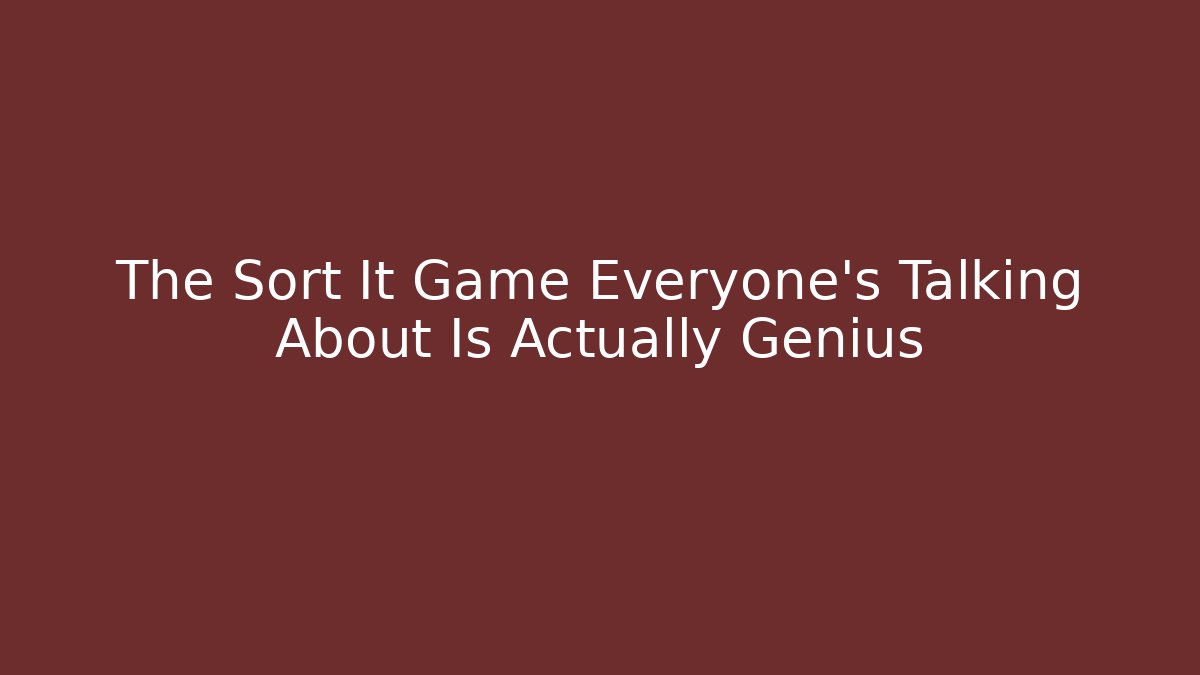 The Sort It Game Everyone's Talking About Is Actually Genius