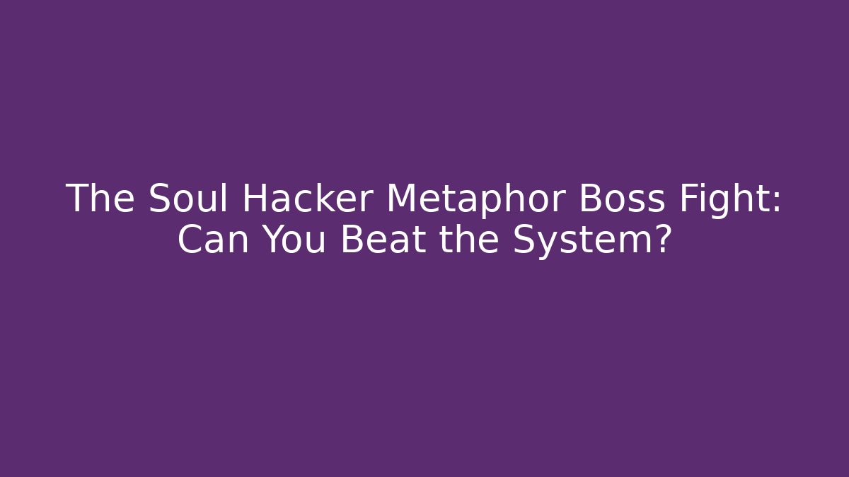 The Soul Hacker Metaphor Boss Fight: Can You Beat the System? - Critter Realm