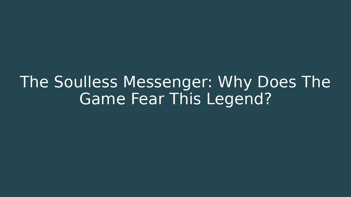 The Soulless Messenger: Why Does The Game Fear This Legend?