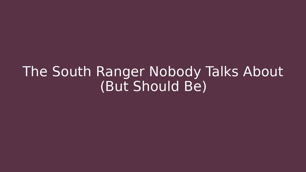 The South Ranger Nobody Talks About (But Should Be)