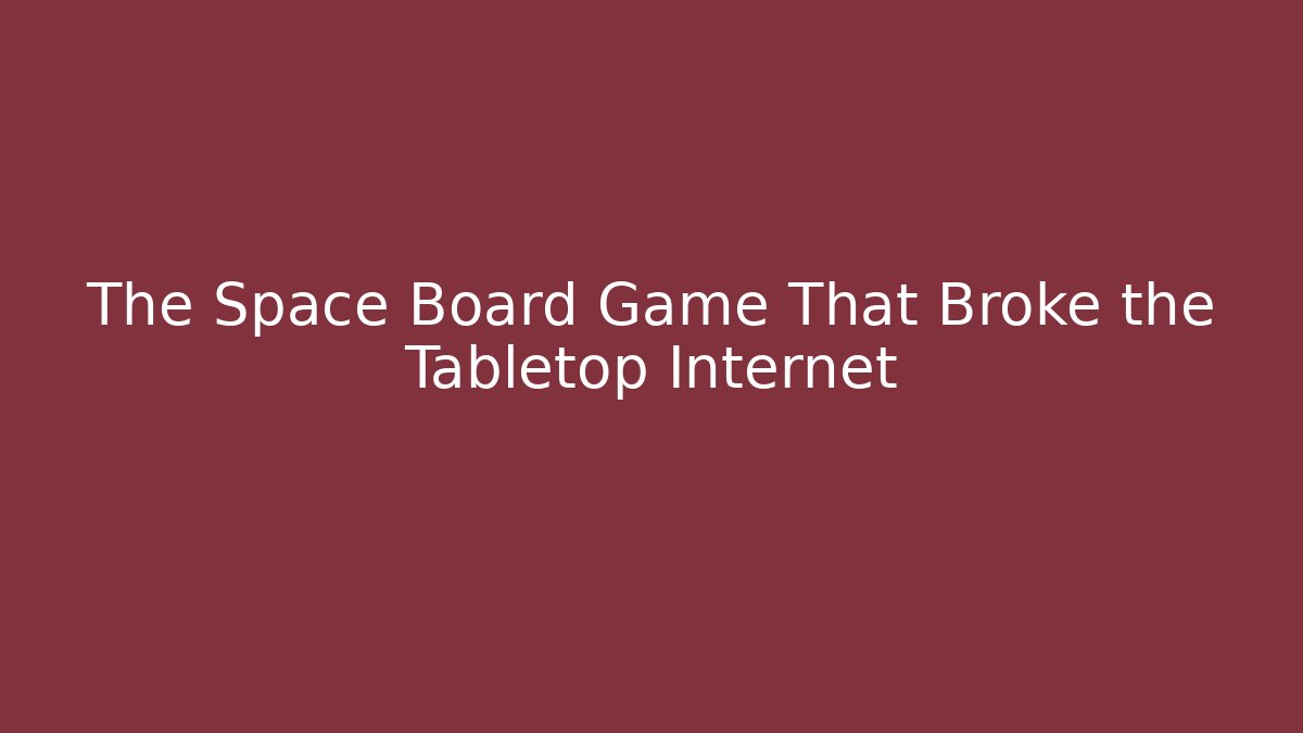 The Space Board Game That Broke the Tabletop Internet