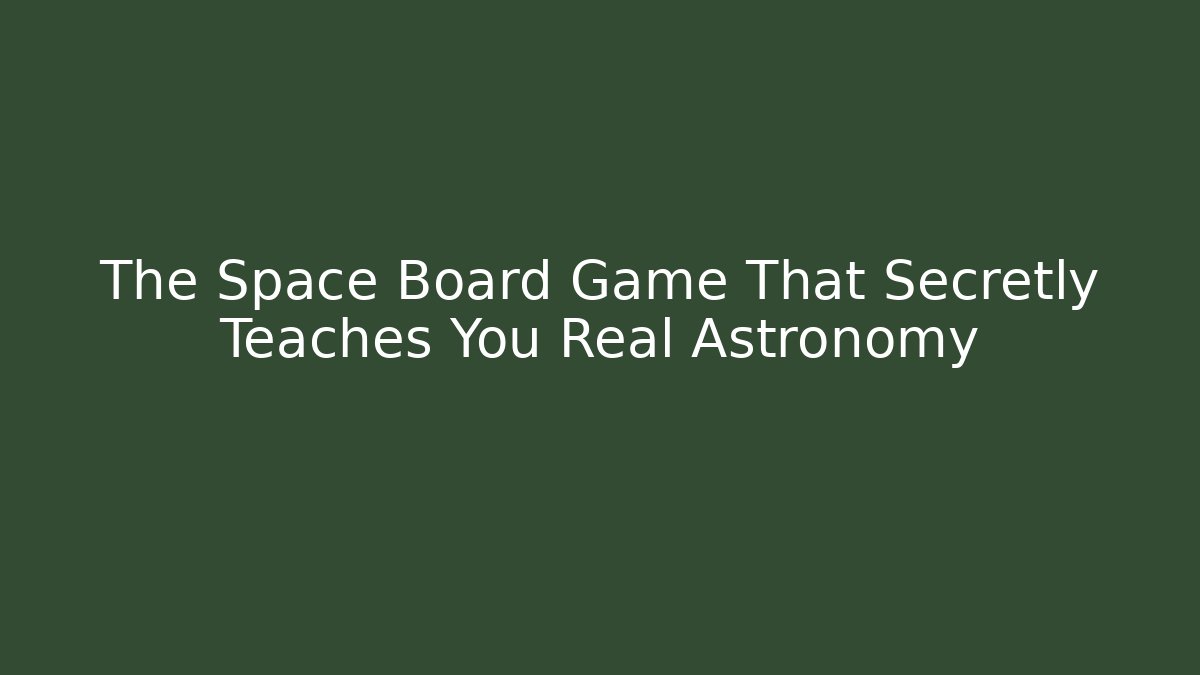 The Space Board Game That Secretly Teaches You Real Astronomy