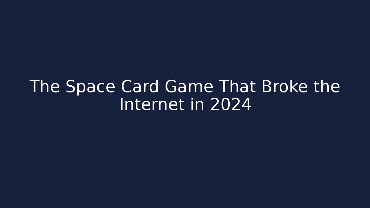 The Space Card Game That Broke the Internet in 2024