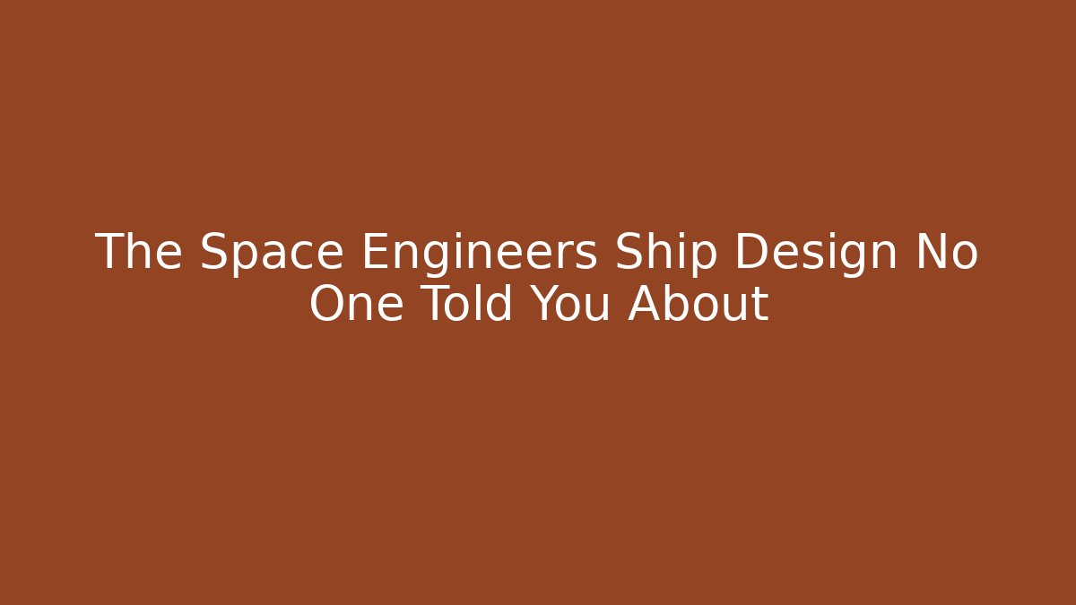 The Space Engineers Ship Design No One Told You About