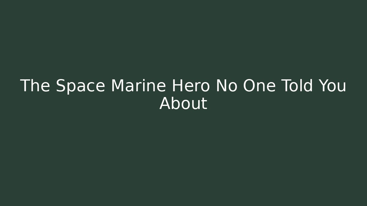 The Space Marine Hero No One Told You About - Critter Realm