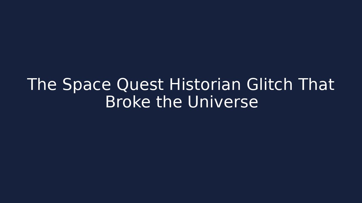 The Space Quest Historian Glitch That Broke the Universe - Critter Realm