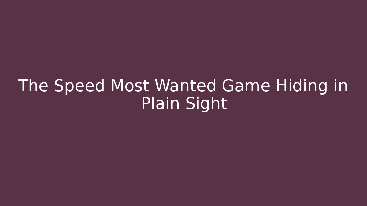 The Speed Most Wanted Game Hiding in Plain Sight