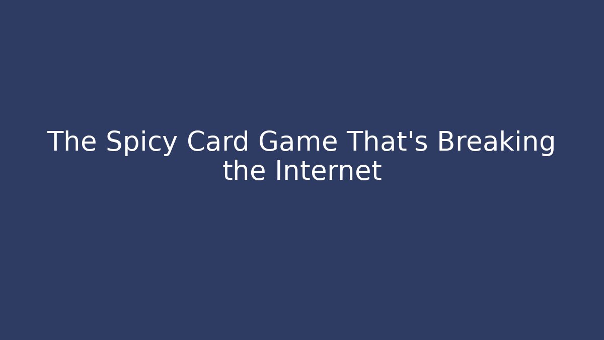The Spicy Card Game That's Breaking the Internet - Critter Realm