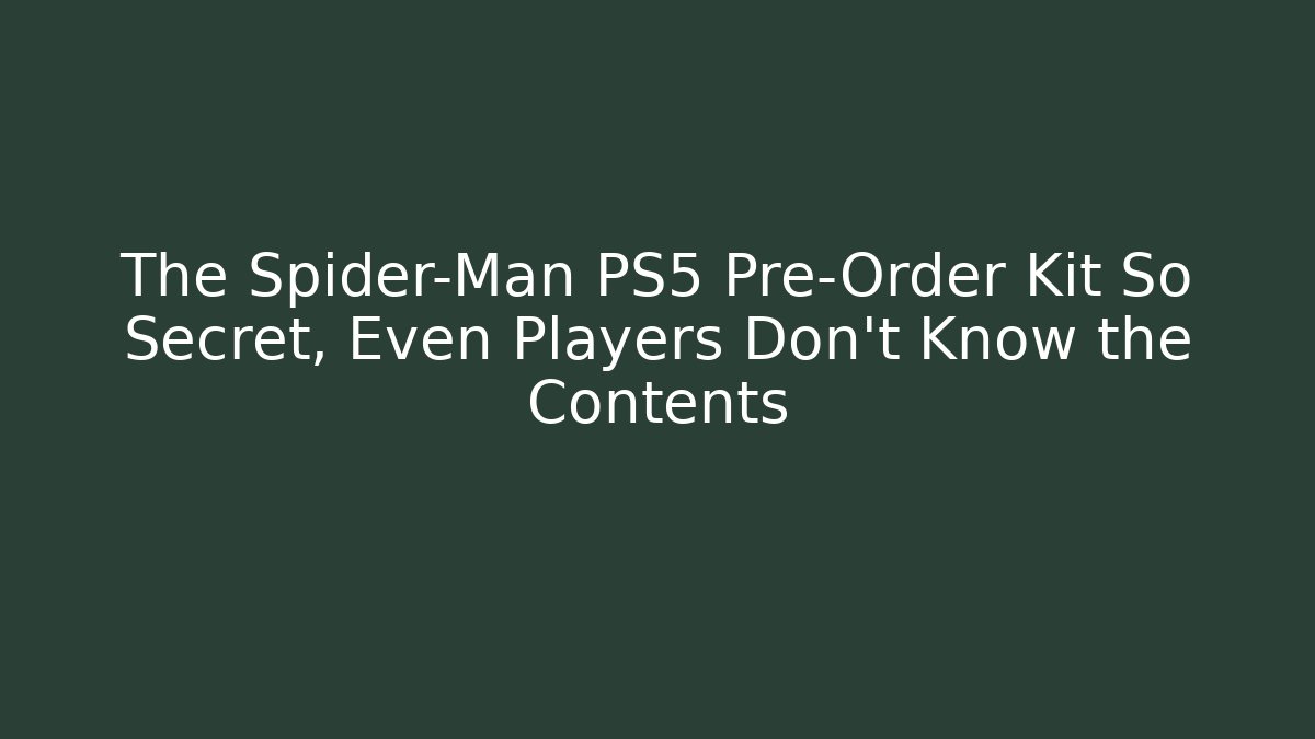 The Spider-Man PS5 Pre-Order Kit So Secret, Even Players Don’t Know the Contents