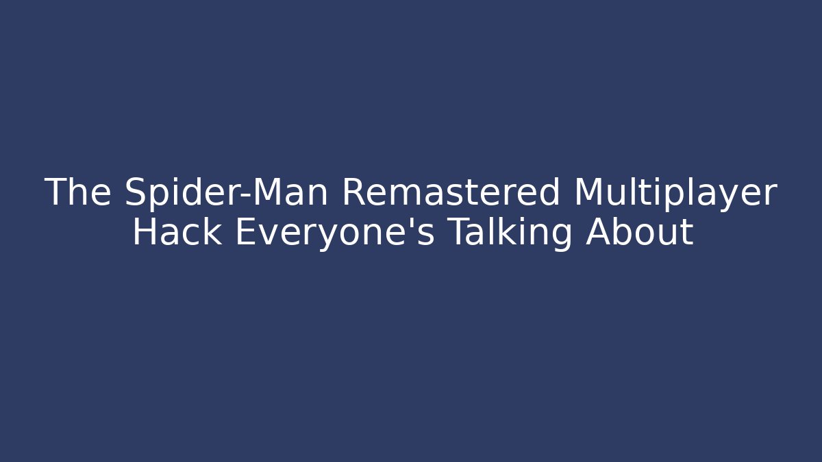 The Spider-Man Remastered Multiplayer Hack Everyone's Talking About