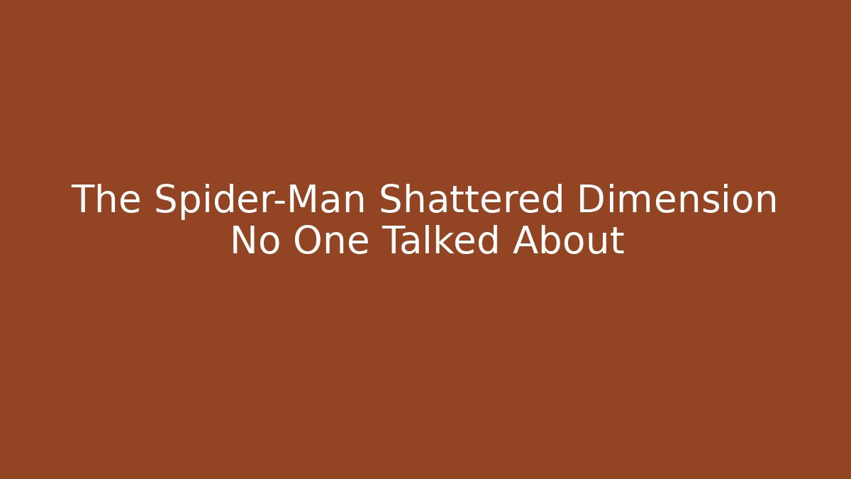 The Spider-Man Shattered Dimension No One Talked About