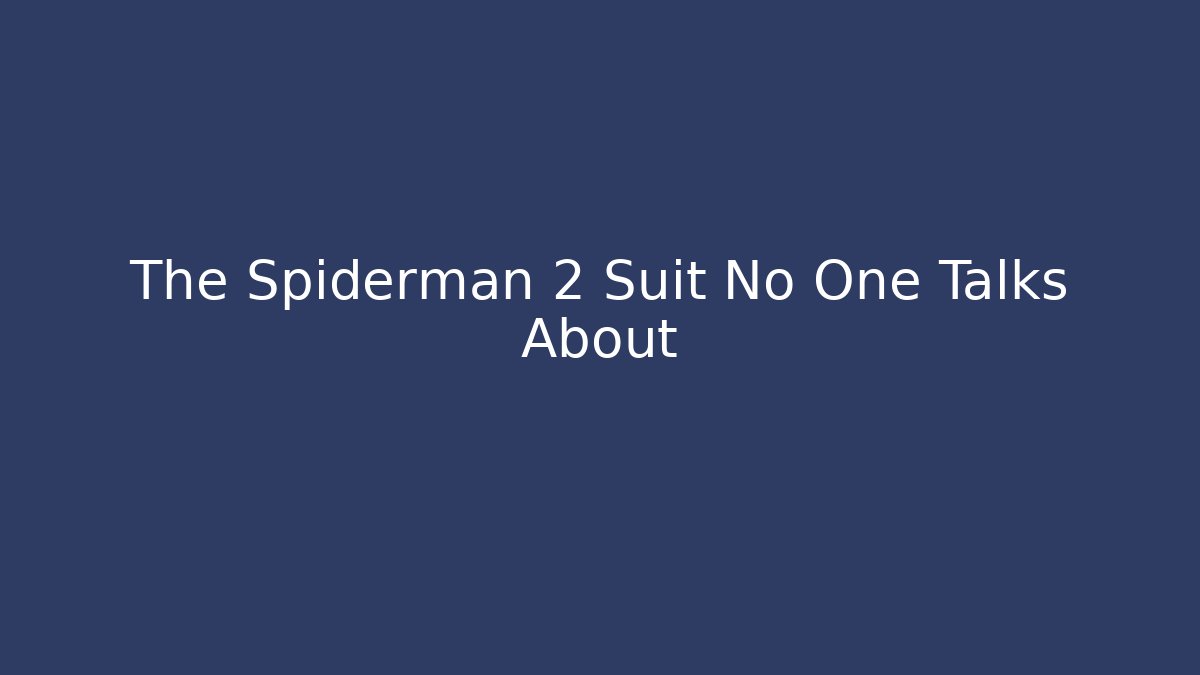 The Spiderman 2 Suit No One Talks About