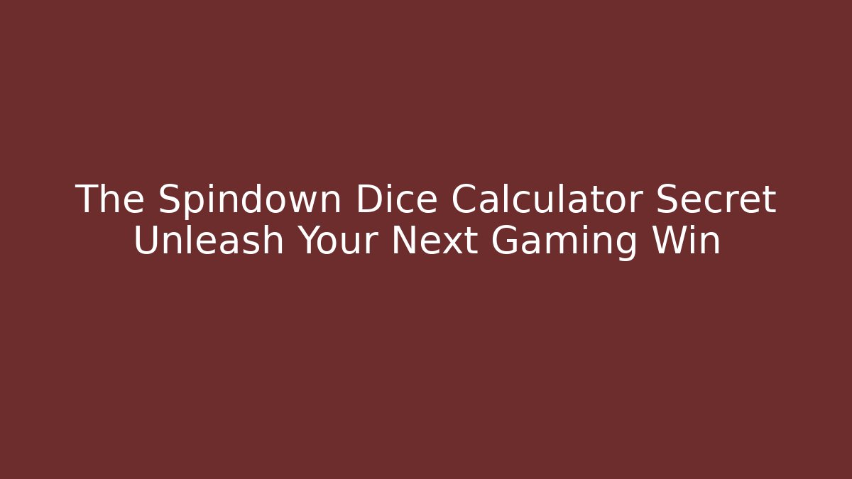The Spindown Dice Calculator Secret Unleash Your Next Gaming Win - Critter Realm