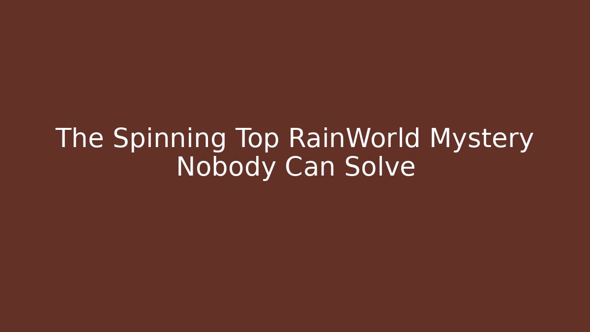The Spinning Top RainWorld Mystery Nobody Can Solve