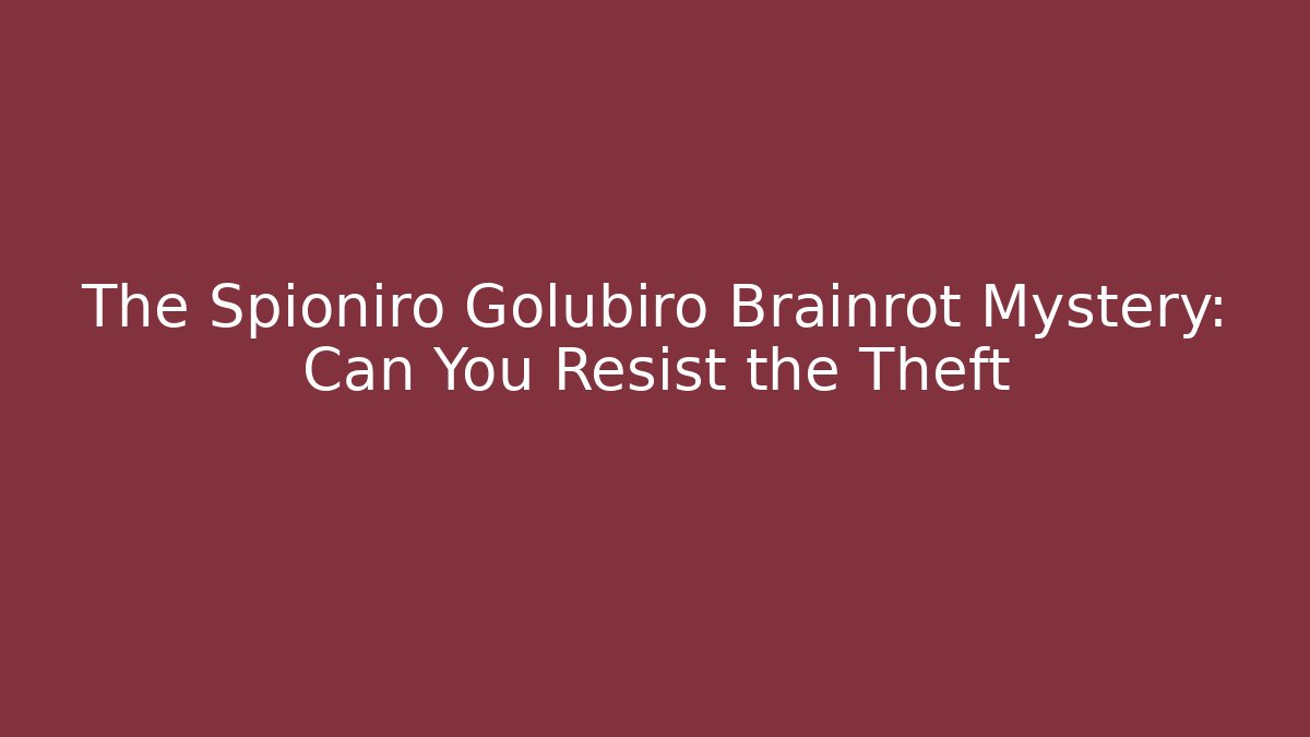 The Spioniro Golubiro Brainrot Mystery: Can You Resist the Theft
