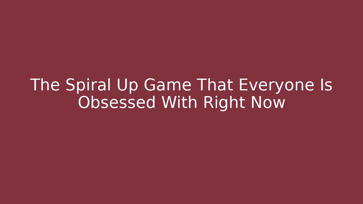 The Spiral Up Game That Everyone Is Obsessed With Right Now