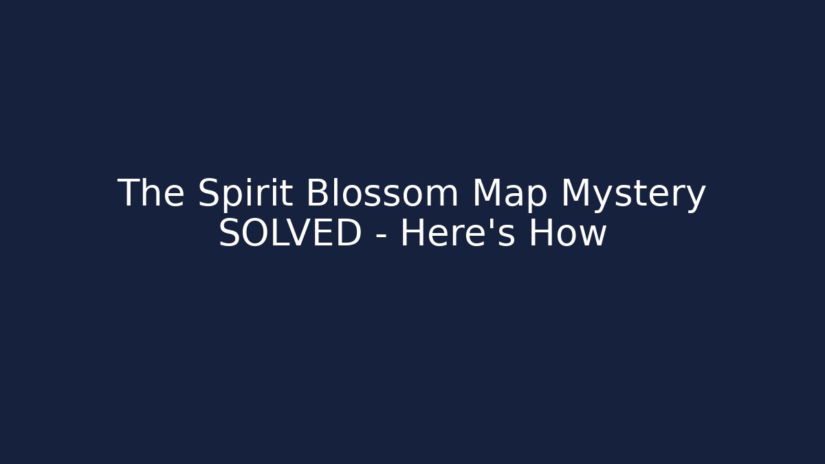 The Spirit Blossom Map Mystery SOLVED - Here's How