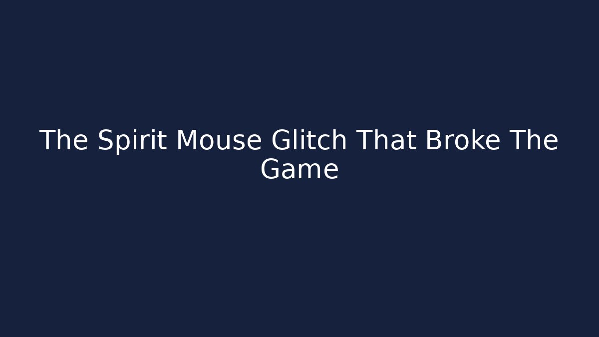 The Spirit Mouse Glitch That Broke The Game
