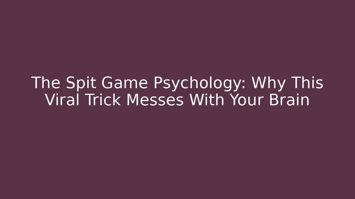 The Spit Game Psychology: Why This Viral Trick Messes With Your Brain