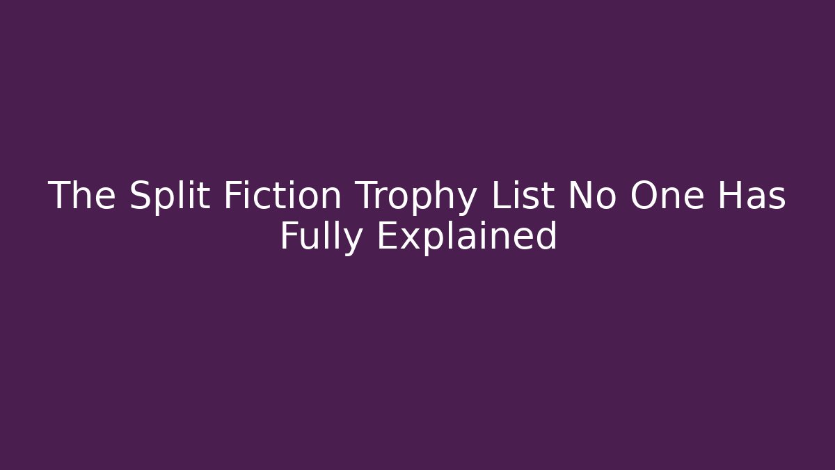 The Split Fiction Trophy List No One Has Fully Explained - Critter Realm