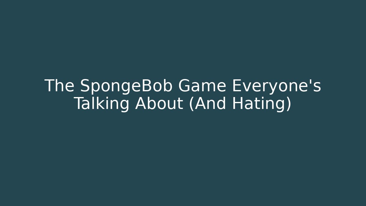 The SpongeBob Game Everyone's Talking About (And Hating)