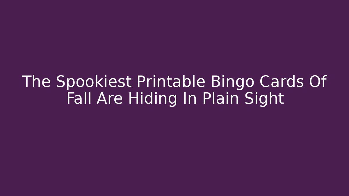 The Spookiest Printable Bingo Cards Of Fall Are Hiding In Plain Sight