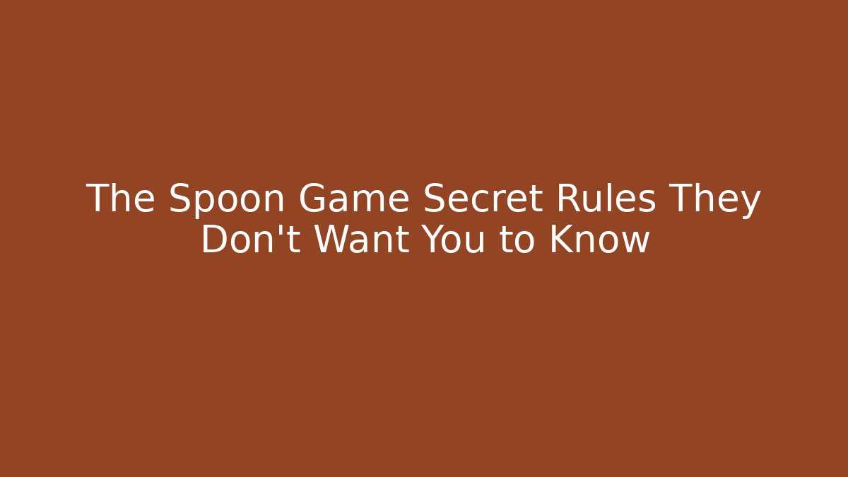 The Spoon Game Secret Rules They Don't Want You to Know