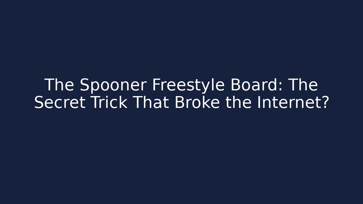 The Spooner Freestyle Board: The Secret Trick That Broke the Internet?