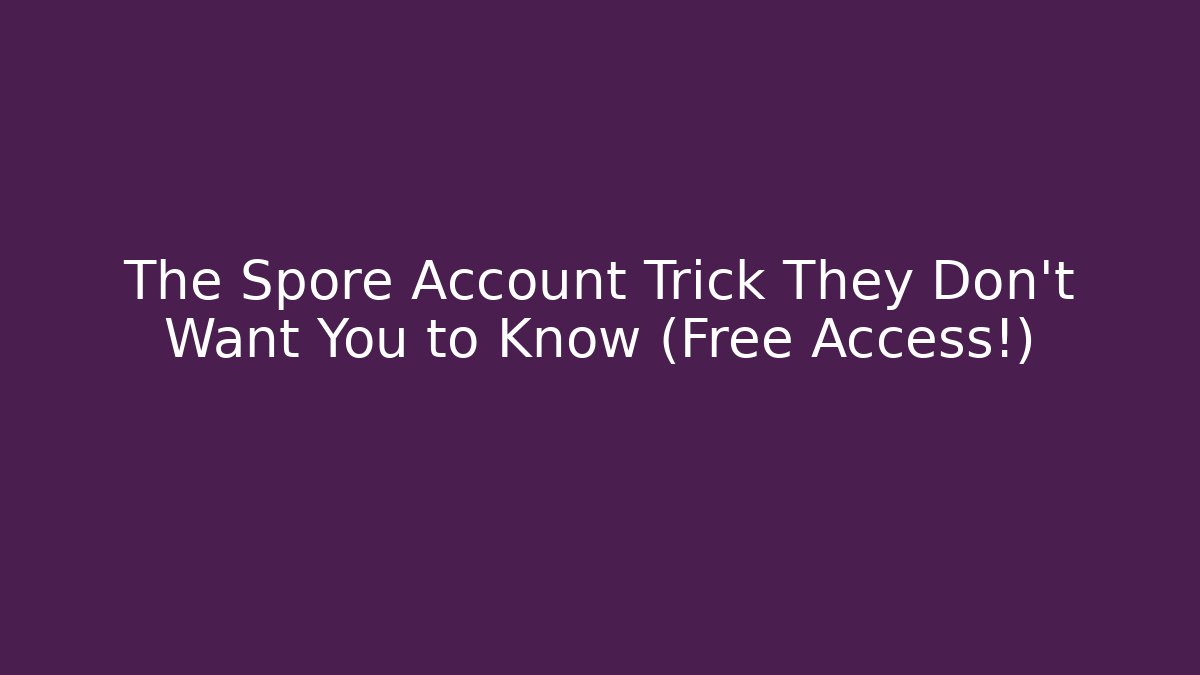 The Spore Account Trick They Don't Want You to Know (Free Access!)
