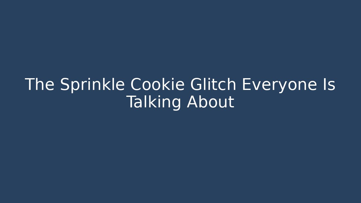 The Sprinkle Cookie Glitch Everyone Is Talking About