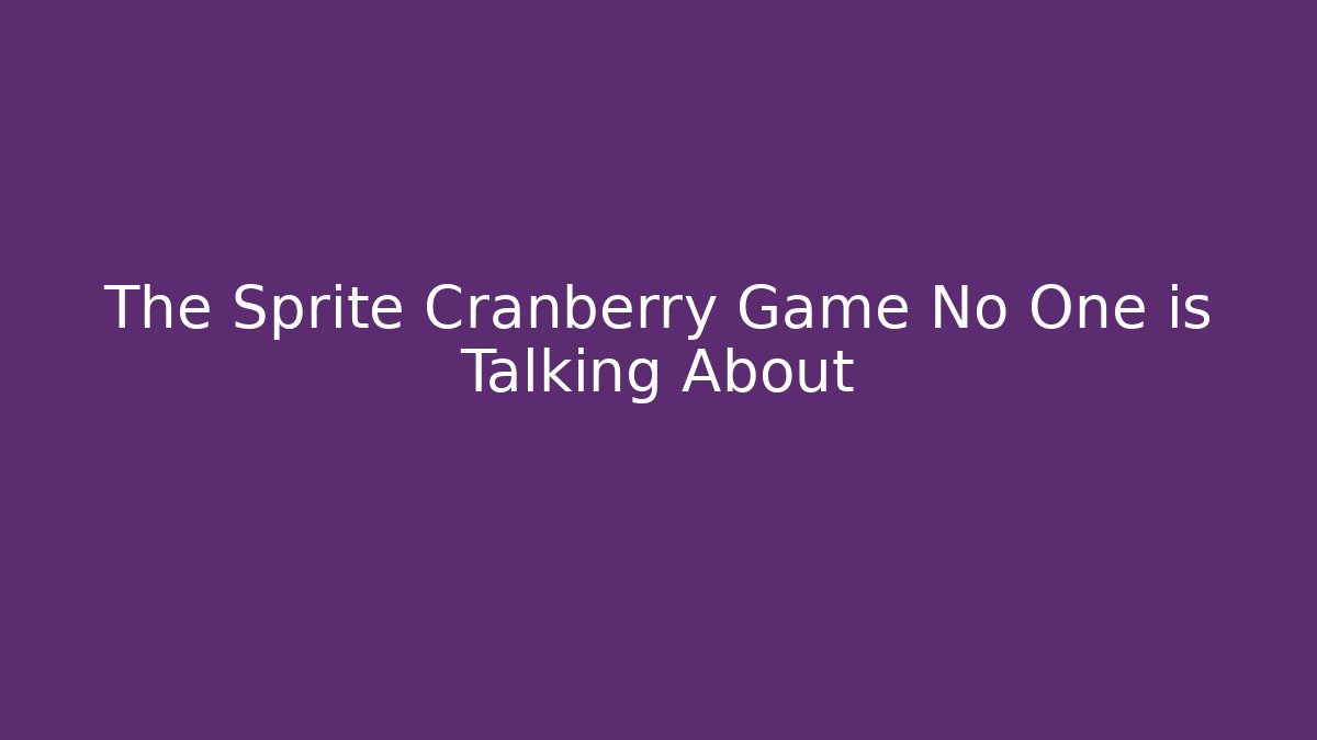 The Sprite Cranberry Game No One is Talking About