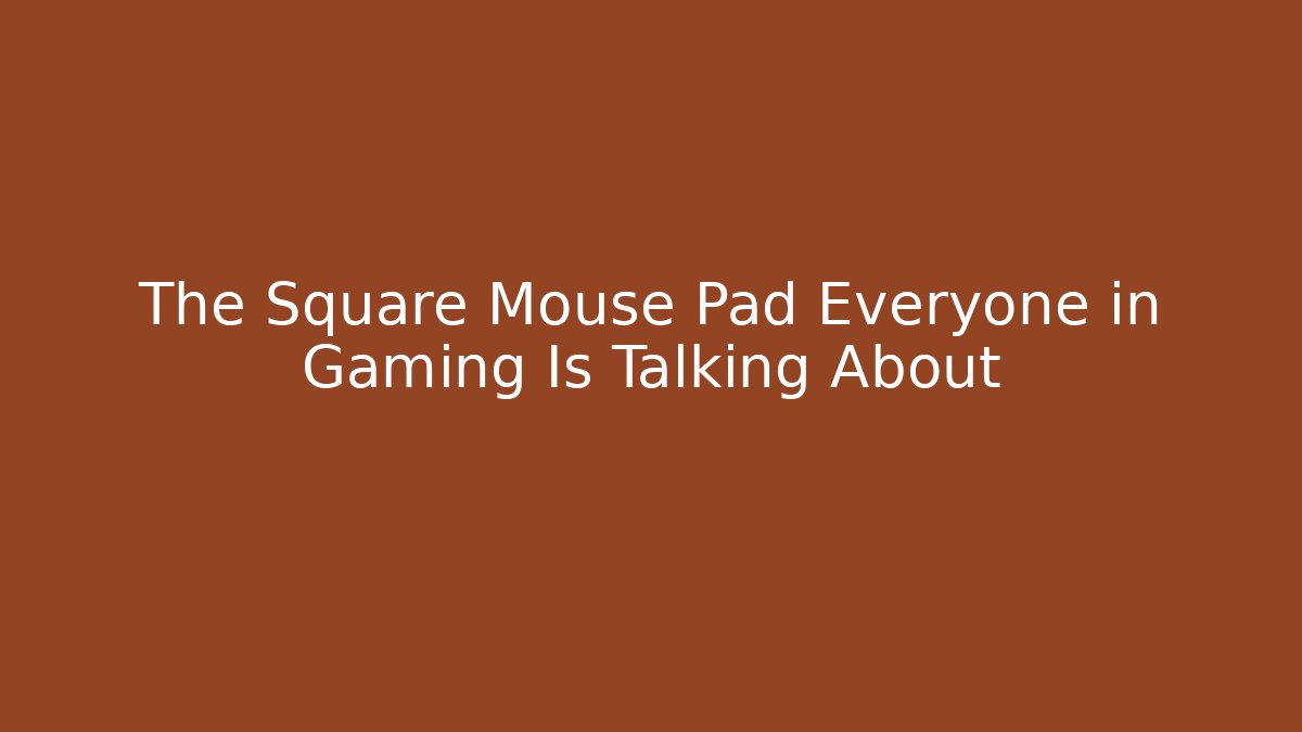 The Square Mouse Pad Everyone in Gaming Is Talking About - Critter Realm