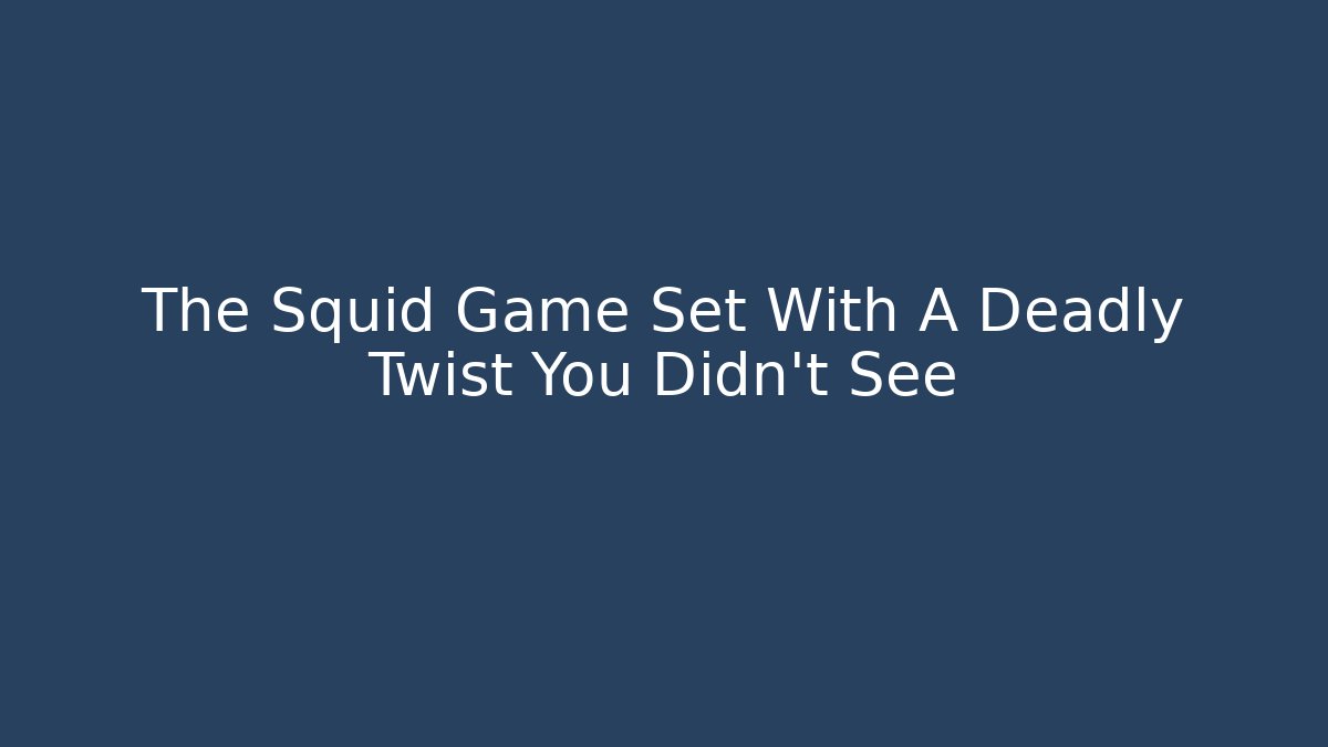 The Squid Game Set With A Deadly Twist You Didn't See - Critter Realm