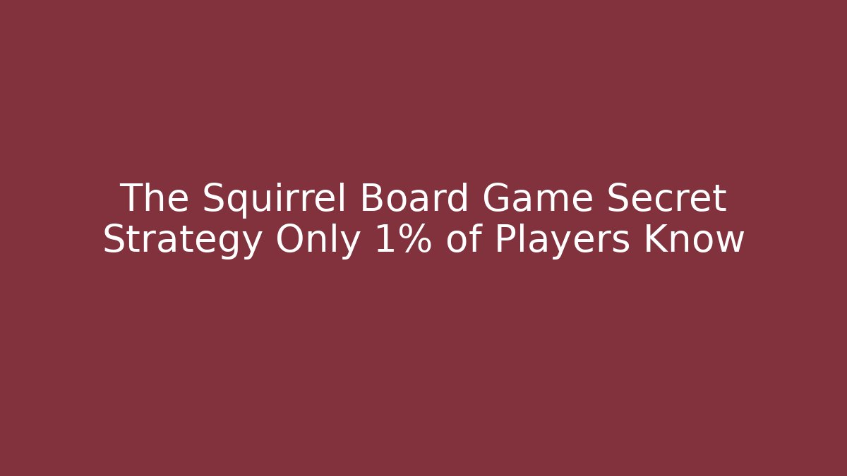 The Squirrel Board Game Secret Strategy Only 1% of Players Know