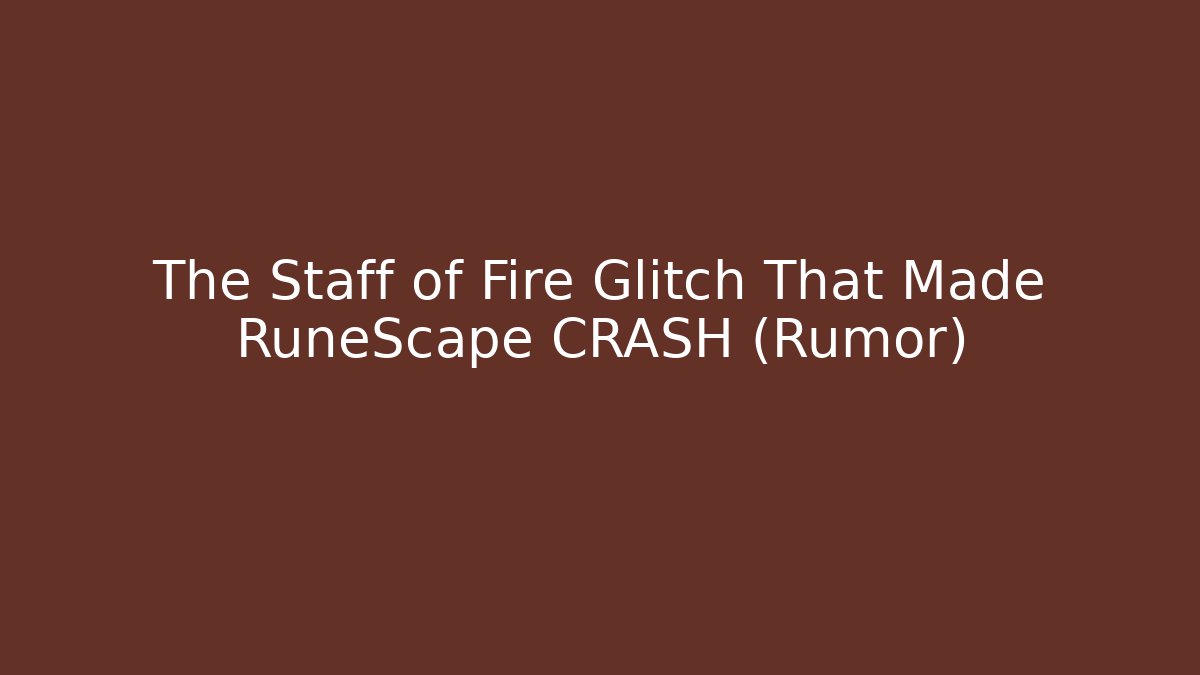 The Staff of Fire Glitch That Made RuneScape CRASH (Rumor)