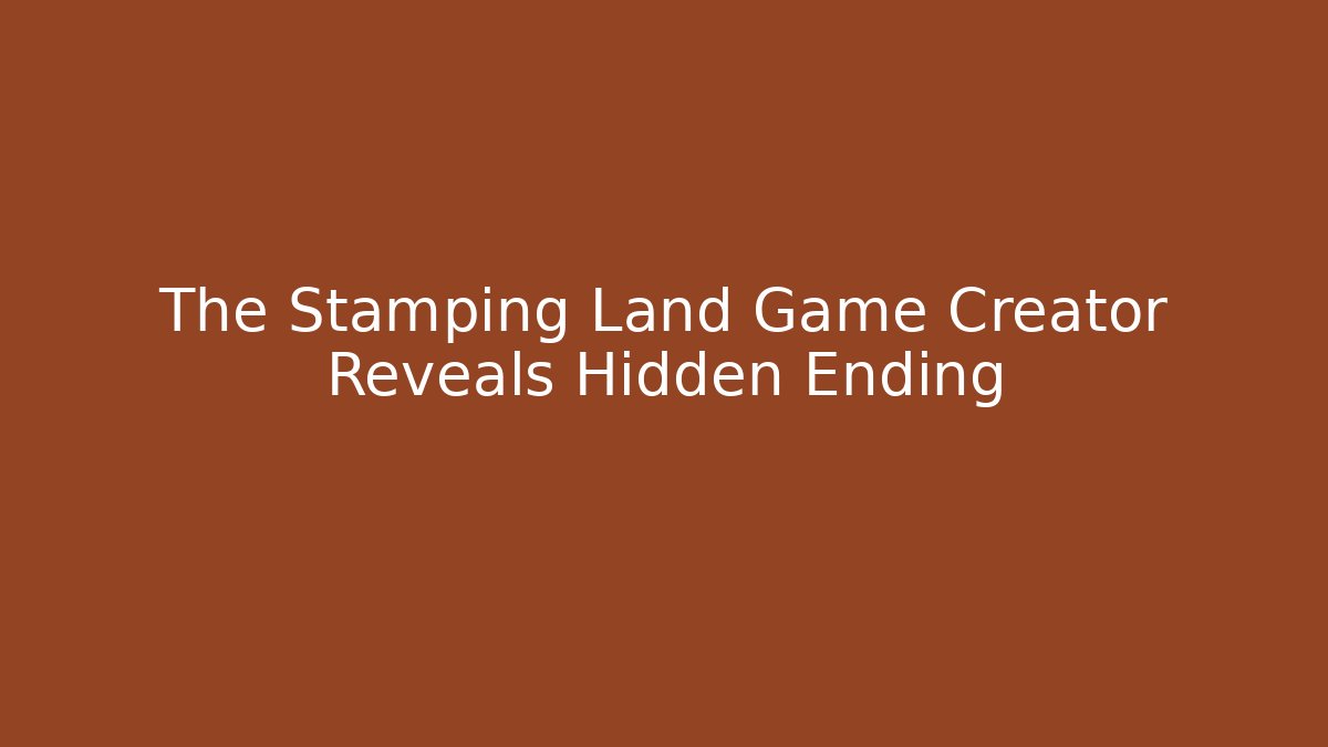 The Stamping Land Game Creator Reveals Hidden Ending