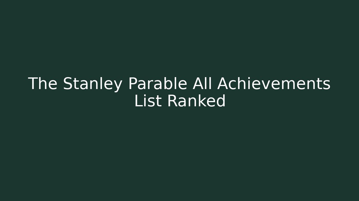The Stanley Parable All Achievements List Ranked - Critter Realm