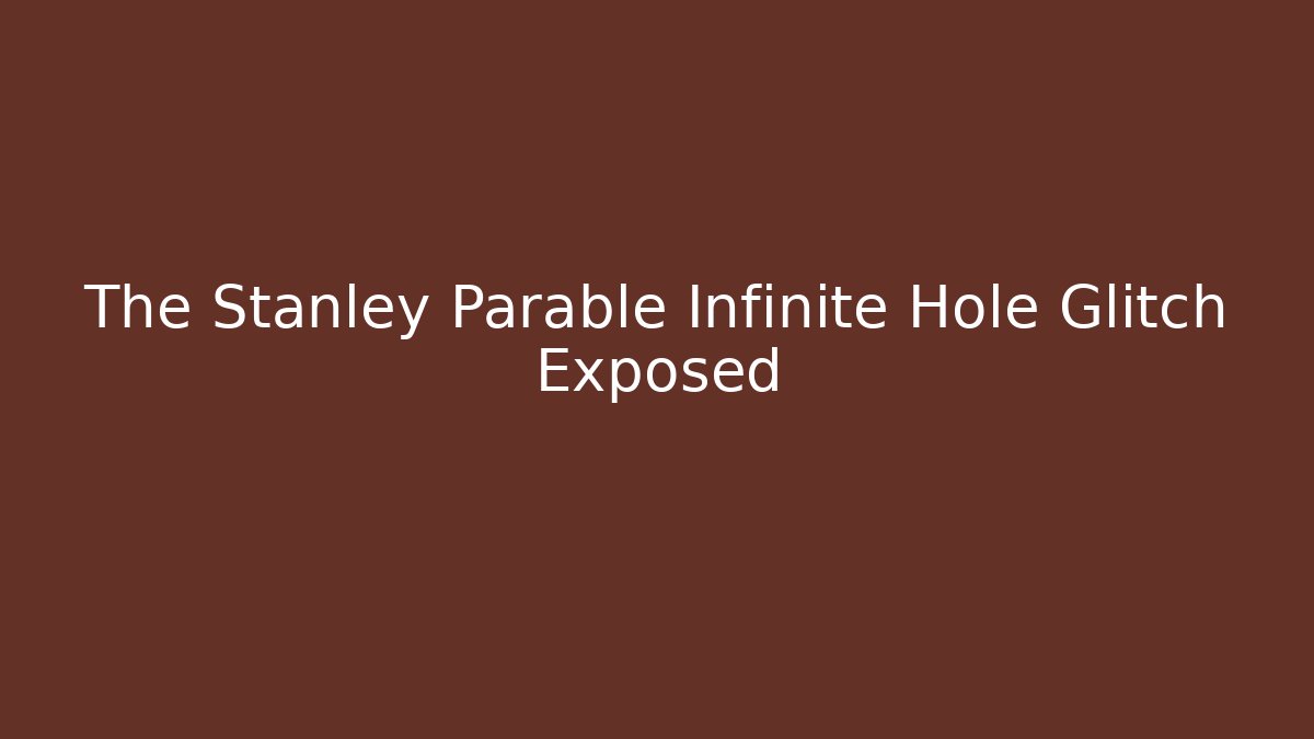 The Stanley Parable Infinite Hole Glitch Exposed