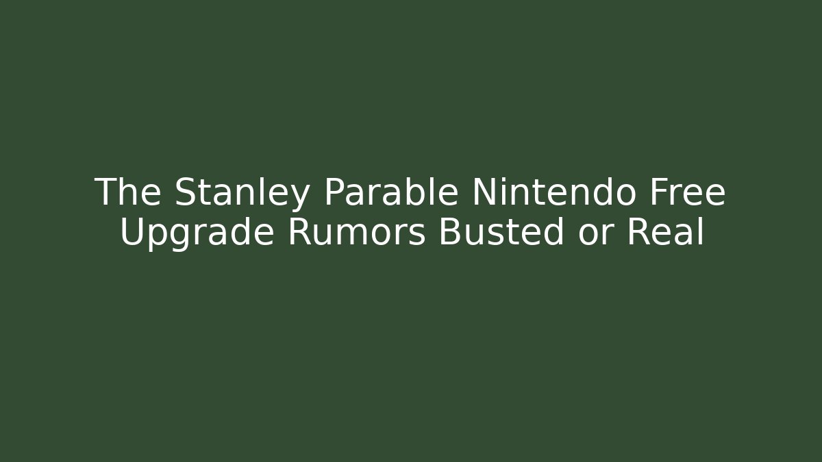 The Stanley Parable Nintendo Free Upgrade Rumors Busted or Real