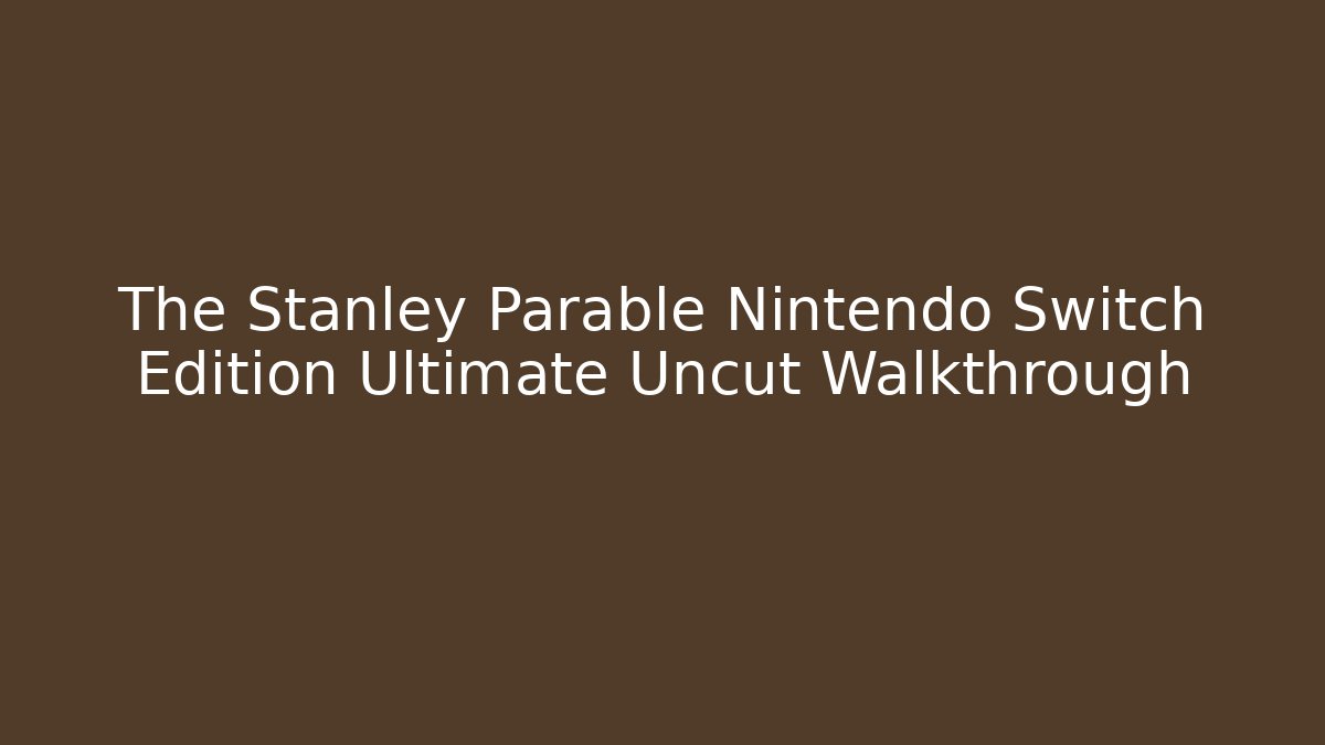The Stanley Parable Nintendo Switch Edition Ultimate Uncut Walkthrough