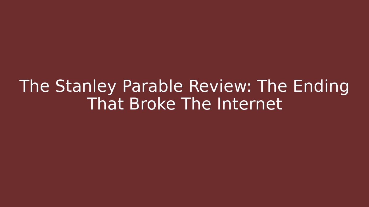 The Stanley Parable Review: The Ending That Broke The Internet