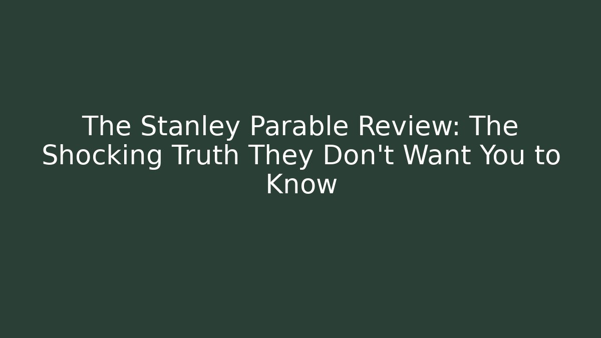 The Stanley Parable Review: The Shocking Truth They Don’t Want You to Know