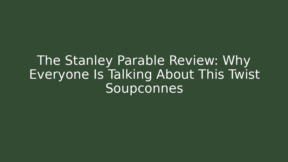 The Stanley Parable Review: Why Everyone Is Talking About This Twist Soupçonnés