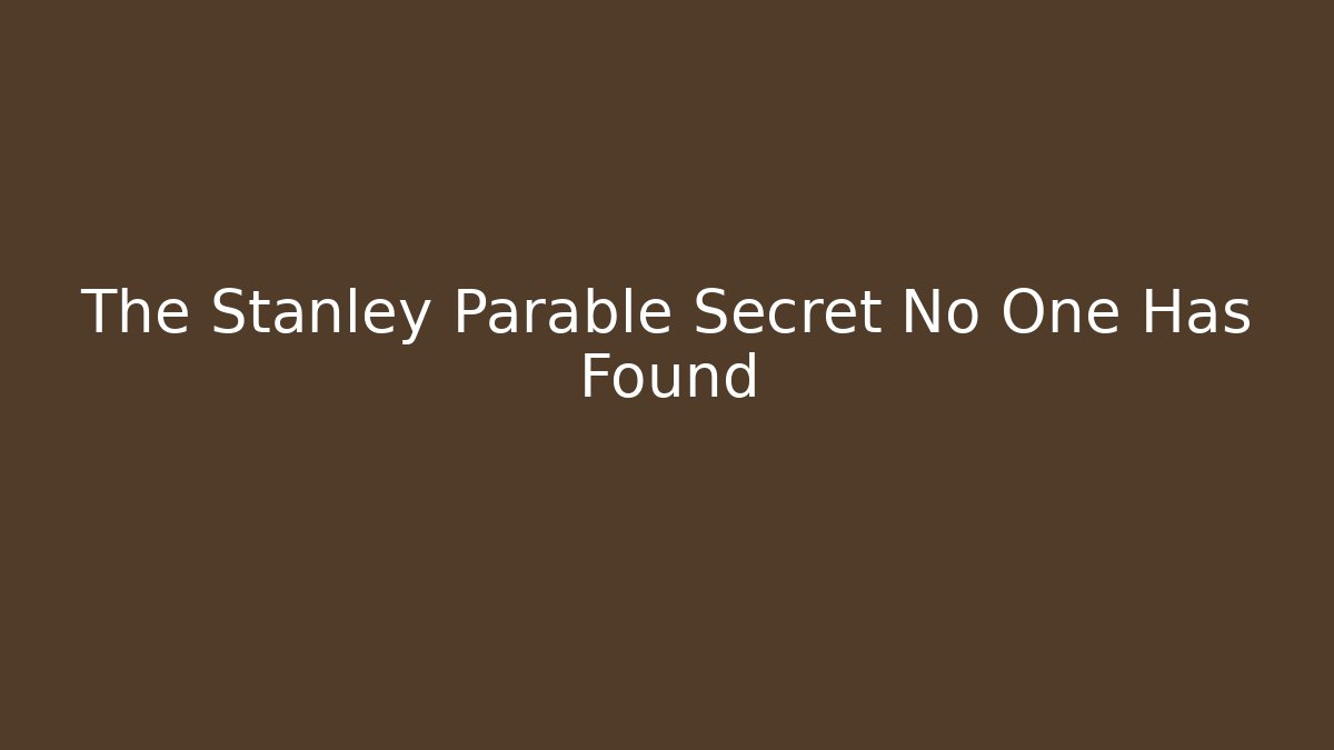 The Stanley Parable Secret No One Has Found
