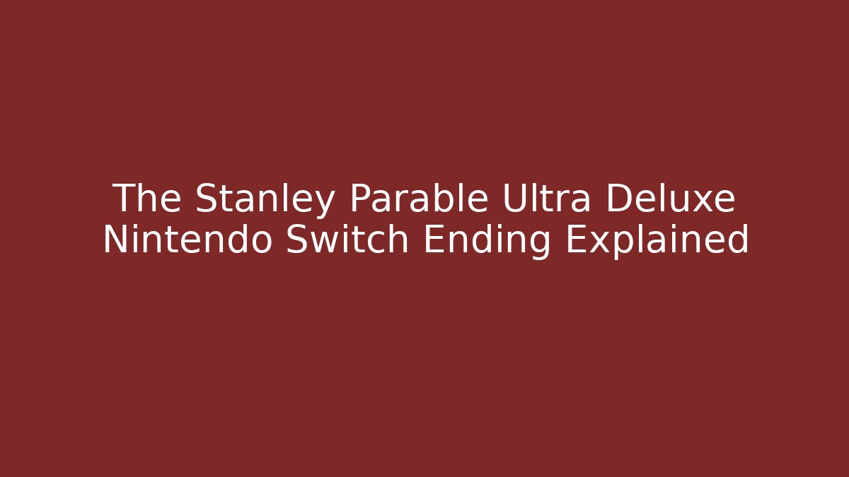 The Stanley Parable Ultra Deluxe Nintendo Switch Ending Explained