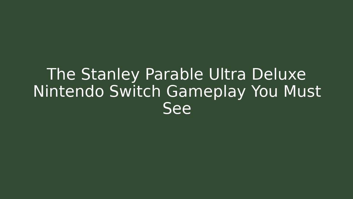 The Stanley Parable Ultra Deluxe Nintendo Switch Gameplay You Must See