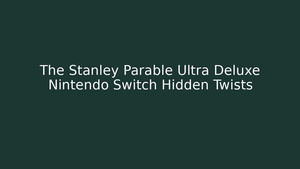 The Stanley Parable Ultra Deluxe Nintendo Switch Hidden Twists